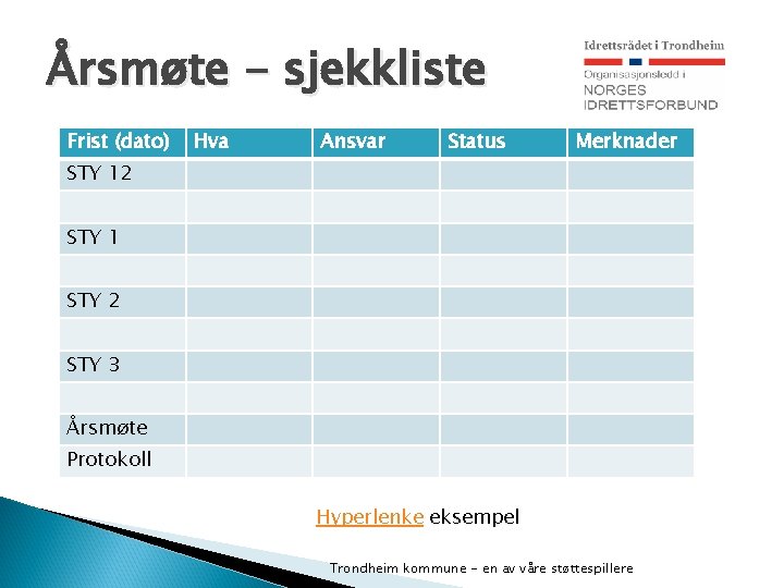 Årsmøte - sjekkliste Frist (dato) Hva Ansvar Status Merknader STY 12 STY 1 STY