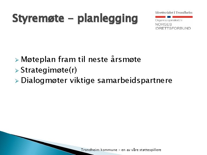 Styremøte - planlegging Ø Møteplan fram til neste årsmøte Ø Strategimøte(r) Ø Dialogmøter viktige
