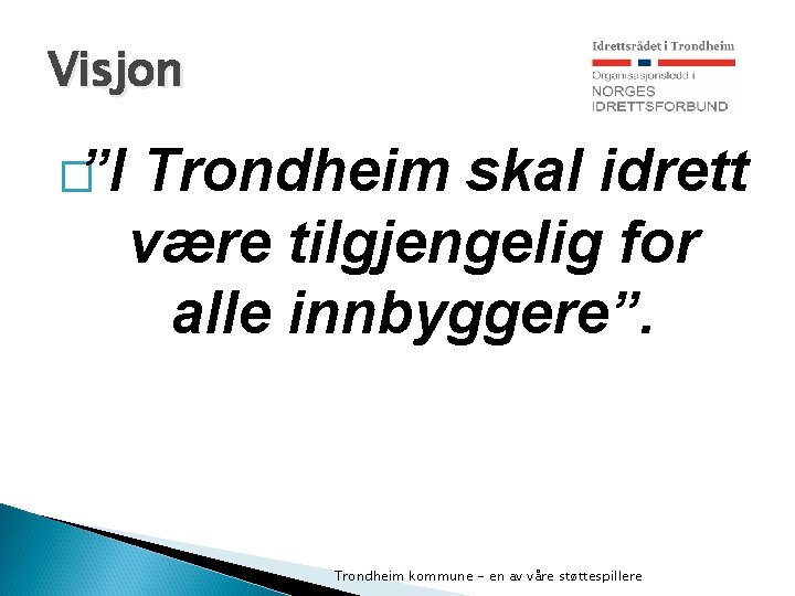 Visjon �”I Trondheim skal idrett være tilgjengelig for alle innbyggere”. Trondheim kommune - en