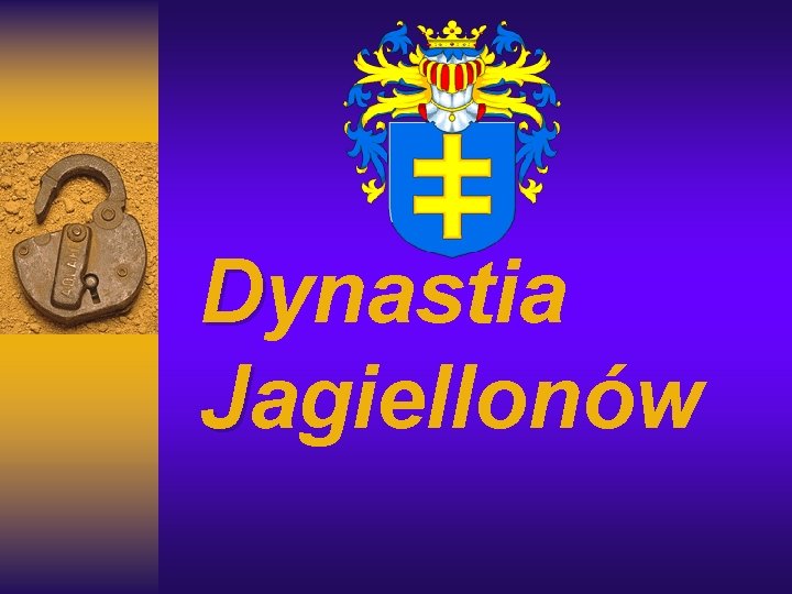 Dynastia Jagiellonów Dynastia Jagiellonów