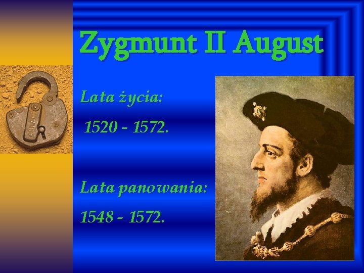 Zygmunt II August Lata życia: 1520 - 1572. Lata panowania: 1548 - 1572. 