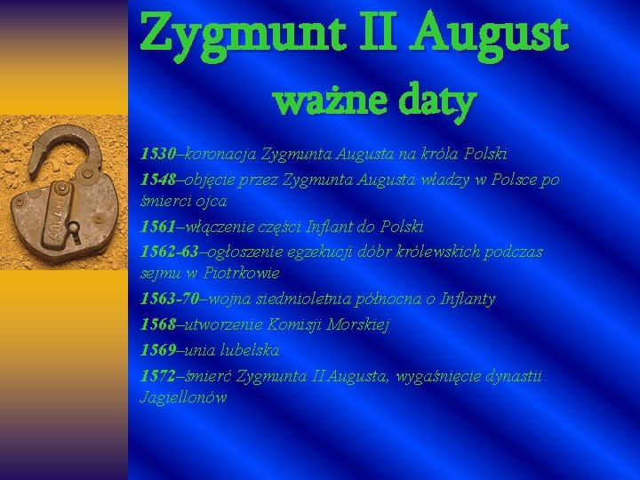 Zygmunt II August ważne daty 1530–koronacja Zygmunta Augusta na króla Polski 1548–objęcie przez Zygmunta