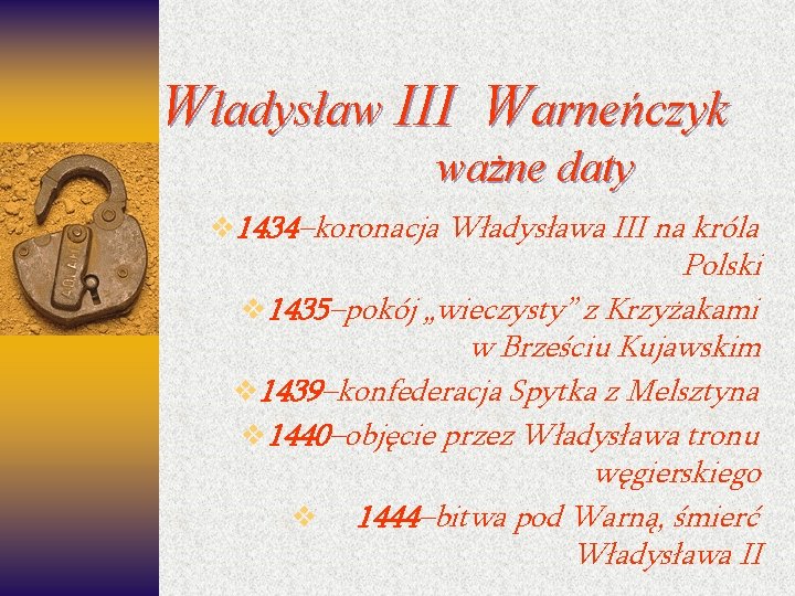 Władysław III Warneńczyk ważne daty v 1434–koronacja Władysława III na króla Polski v 1435–pokój Władysław III Warneńczyk ważne daty v 1434–koronacja Władysława III na króla Polski v 1435–pokój