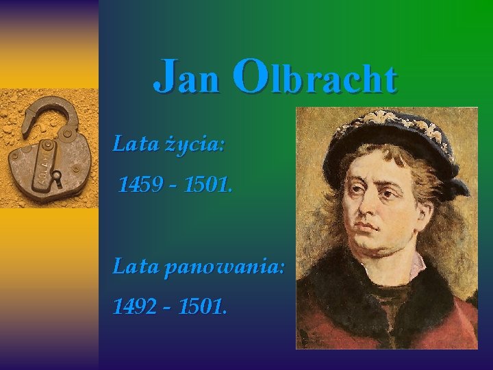 Jan Olbracht Lata życia: 1459 - 1501. Lata panowania: 1492 - 1501. Jan Olbracht Lata życia: 1459 - 1501. Lata panowania: 1492 - 1501.