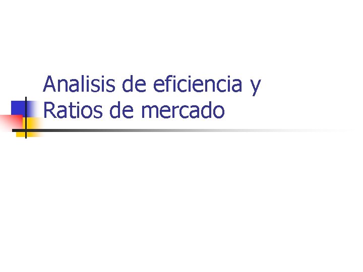 Analisis de eficiencia y Ratios de mercado 