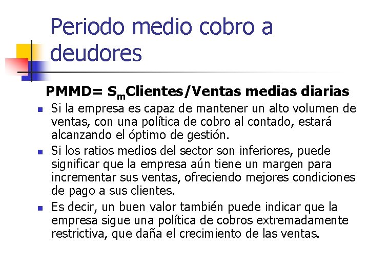 Periodo medio cobro a deudores PMMD= Sm. Clientes/Ventas medias diarias n n n Si
