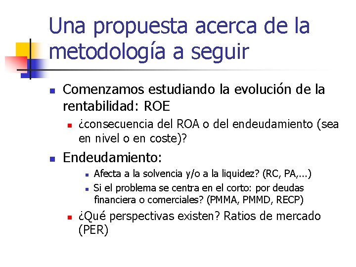 Una propuesta acerca de la metodología a seguir n Comenzamos estudiando la evolución de