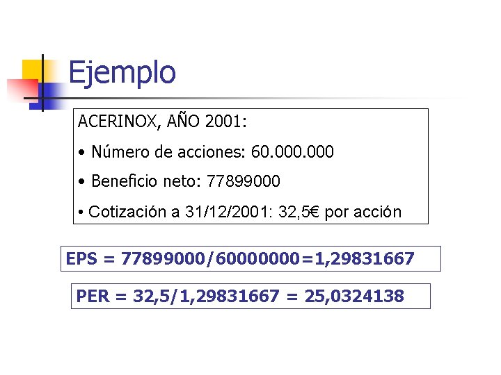 Ejemplo ACERINOX, AÑO 2001: • Número de acciones: 60. 000 • Beneficio neto: 77899000