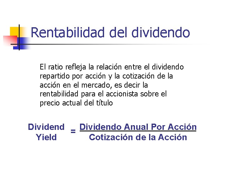 Rentabilidad del dividendo El ratio refleja la relación entre el dividendo repartido por acción