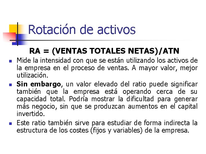 Rotación de activos RA = (VENTAS TOTALES NETAS)/ATN n n n Mide la intensidad
