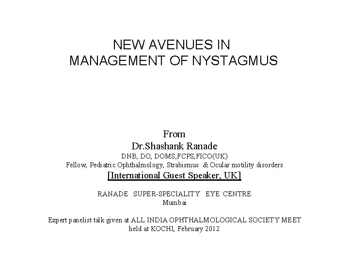 NEW AVENUES IN MANAGEMENT OF NYSTAGMUS From Dr. Shashank Ranade DNB, DOMS, FCPS, FICO(UK)