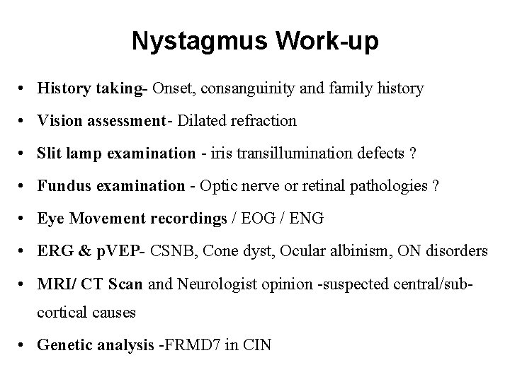 Nystagmus Work-up • History taking- Onset, consanguinity and family history • Vision assessment- Dilated
