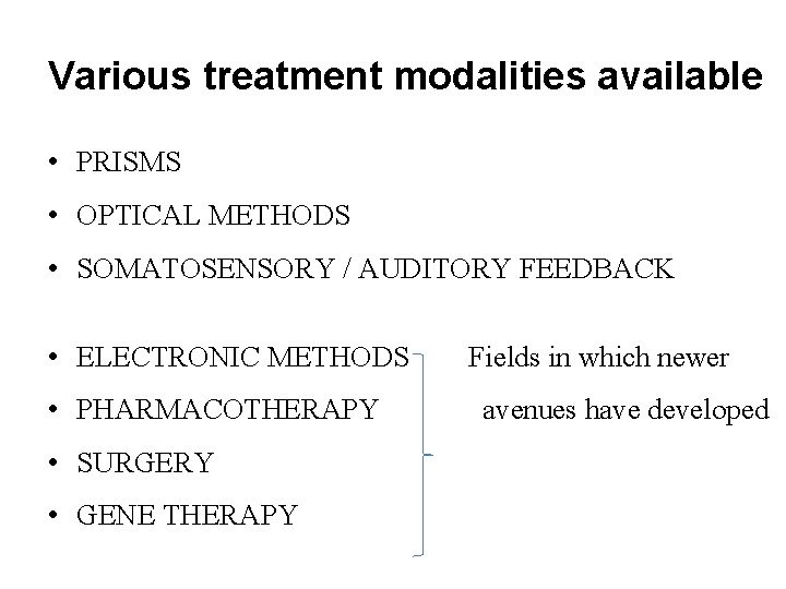 Various treatment modalities available • PRISMS • OPTICAL METHODS • SOMATOSENSORY / AUDITORY FEEDBACK
