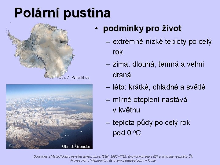 Polární pustina • podmínky pro život – extrémně nízké teploty po celý rok Obr.