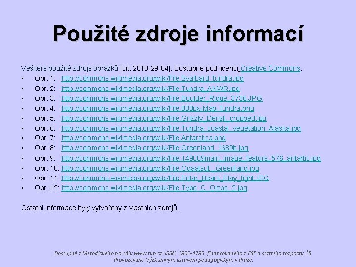 Použité zdroje informací Veškeré použité zdroje obrázků [cit. 2010 -29 -04]. Dostupné pod licencí