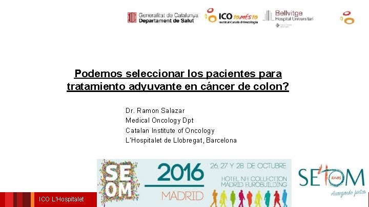 Podemos seleccionar los pacientes para tratamiento adyuvante en cáncer de colon? Dr. Ramon Salazar