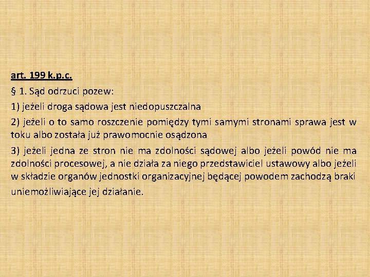 art. 199 k. p. c. § 1. Sąd odrzuci pozew: 1) jeżeli droga sądowa art. 199 k. p. c. § 1. Sąd odrzuci pozew: 1) jeżeli droga sądowa