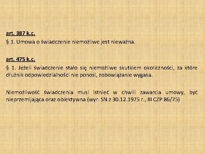 art. 387 k. c. § 1. Umowa o świadczenie niemożliwe jest nieważna. art. 475 art. 387 k. c. § 1. Umowa o świadczenie niemożliwe jest nieważna. art. 475