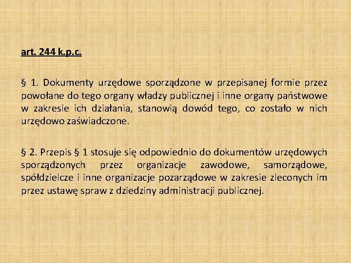 art. 244 k. p. c. § 1. Dokumenty urzędowe sporządzone w przepisanej formie przez art. 244 k. p. c. § 1. Dokumenty urzędowe sporządzone w przepisanej formie przez