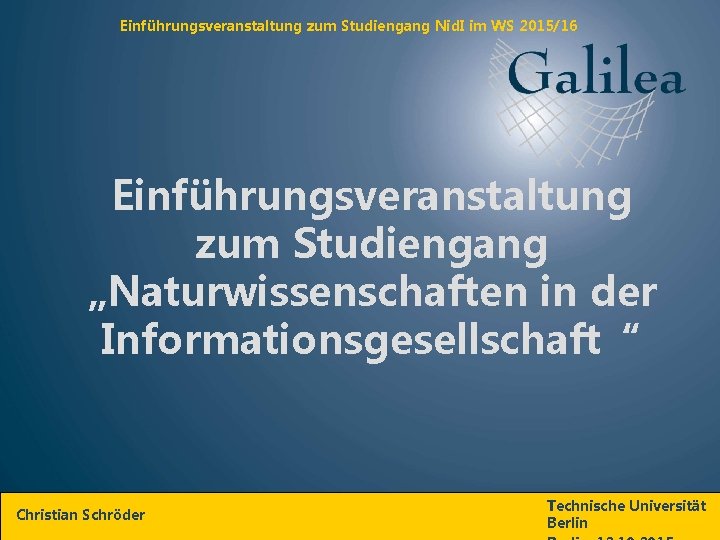 Einführungsveranstaltung zum Studiengang Nid. I im WS 2015/16 Einführungsveranstaltung zum Studiengang „Naturwissenschaften in der