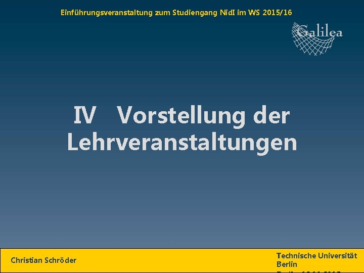 Einführungsveranstaltung zum Studiengang Nid. I im WS 2015/16 IV Vorstellung der Lehrveranstaltungen Christian Schröder