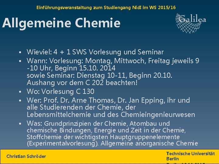 Einführungsveranstaltung zum Studiengang Nid. I im WS 2015/16 Allgemeine Chemie • Wieviel: 4 +