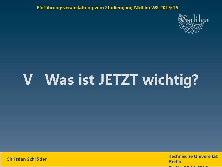 Einführungsveranstaltung zum Studiengang Nid. I im WS 2015/16 V Was ist JETZT wichtig? Christian