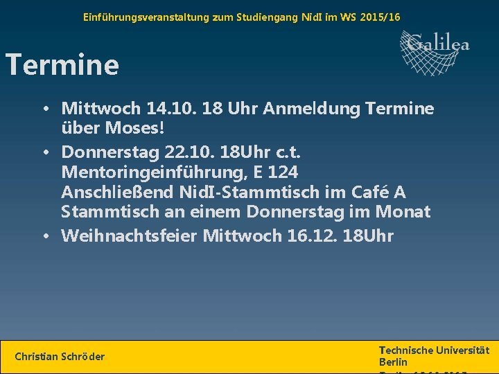 Einführungsveranstaltung zum Studiengang Nid. I im WS 2015/16 Termine • Mittwoch 14. 10. 18