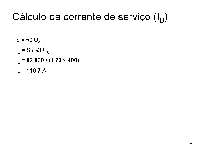 Cálculo da corrente de serviço (IB) S = √ 3 Uc IB IB =