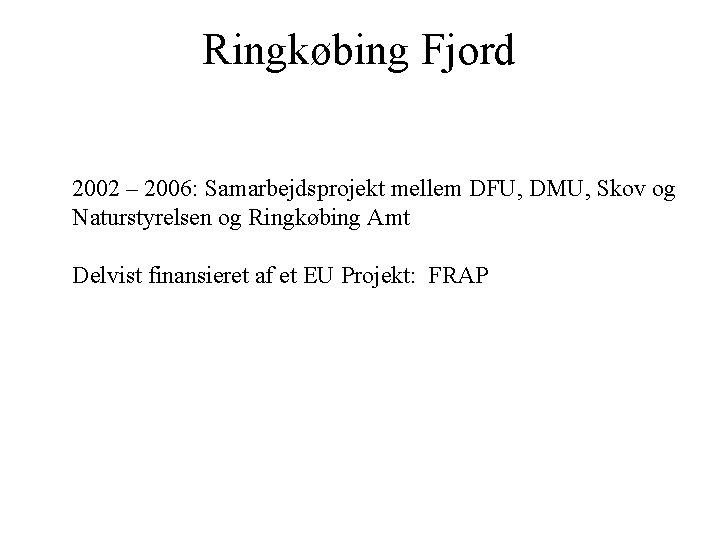 Ringkøbing Fjord 2002 – 2006: Samarbejdsprojekt mellem DFU, DMU, Skov og Naturstyrelsen og Ringkøbing