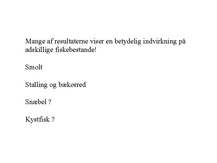 Mange af resultaterne viser en betydelig indvirkning på adskillige fiskebestande! Smolt Stalling og bækørred