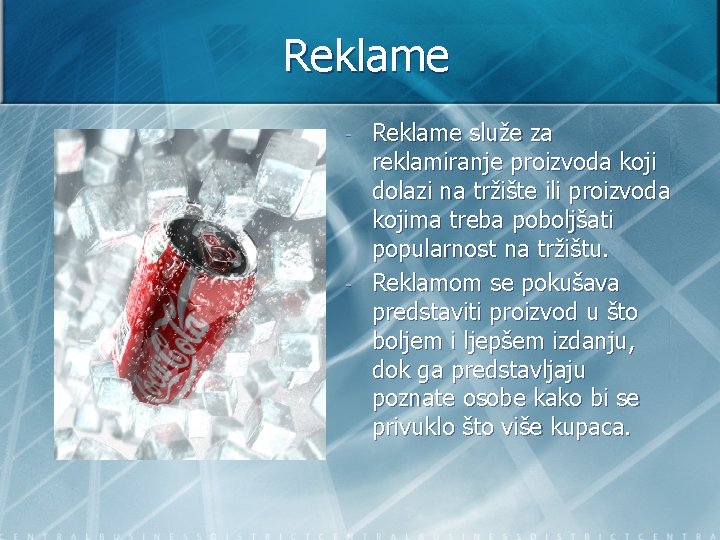 Reklame - - Reklame služe za reklamiranje proizvoda koji dolazi na tržište ili proizvoda