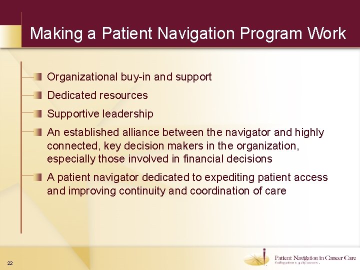 Making a Patient Navigation Program Work Organizational buy-in and support Dedicated resources Supportive leadership