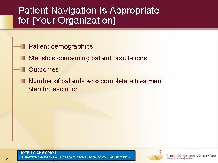 Patient Navigation Is Appropriate for [Your Organization] Patient demographics Statistics concerning patient populations Outcomes