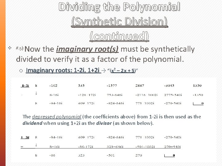 Dividing the Polynomial (Synthetic Division) (continued) Now the imaginary root(s) must be synthetically divided