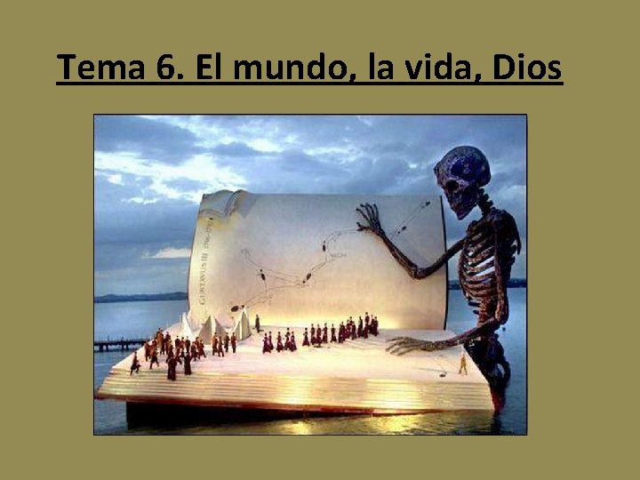 Tema 6. El mundo, la vida, Dios 