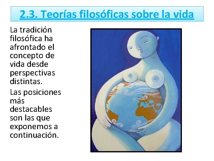 2. 3. Teorías filosóficas sobre la vida La tradición filosófica ha afrontado el concepto