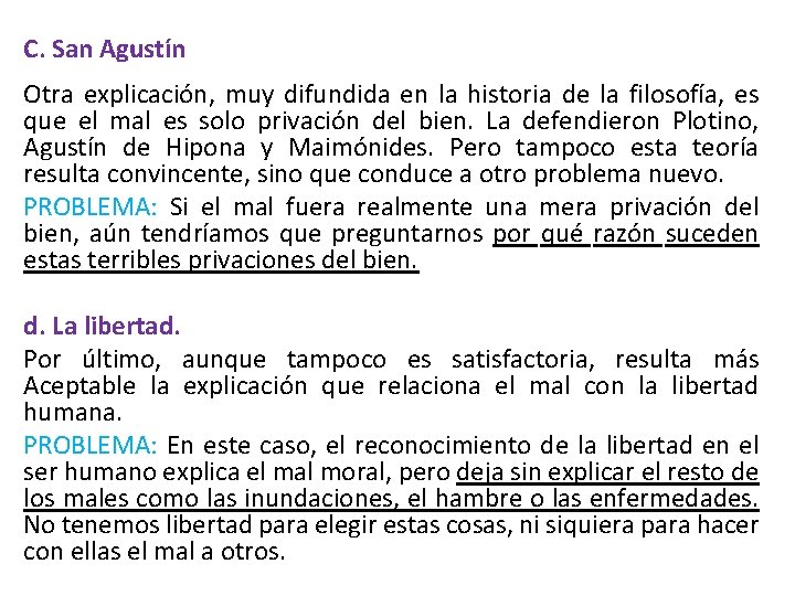 C. San Agustín Otra explicación, muy difundida en la historia de la filosofía, es