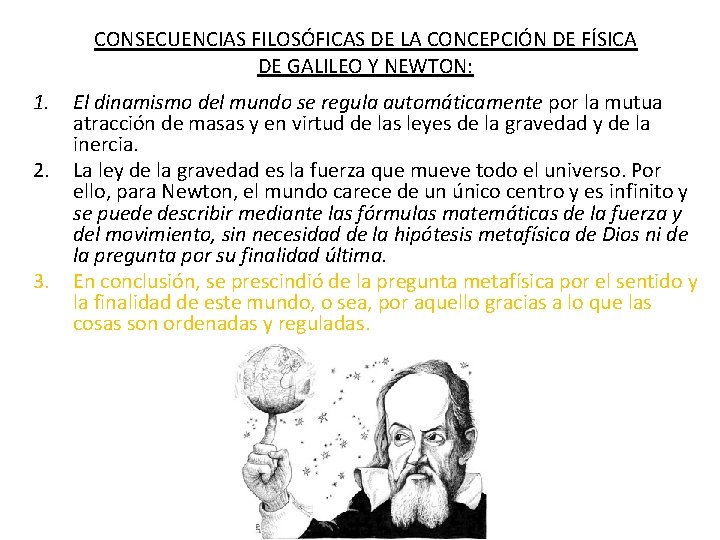 CONSECUENCIAS FILOSÓFICAS DE LA CONCEPCIÓN DE FÍSICA DE GALILEO Y NEWTON: 1. 2. 3.