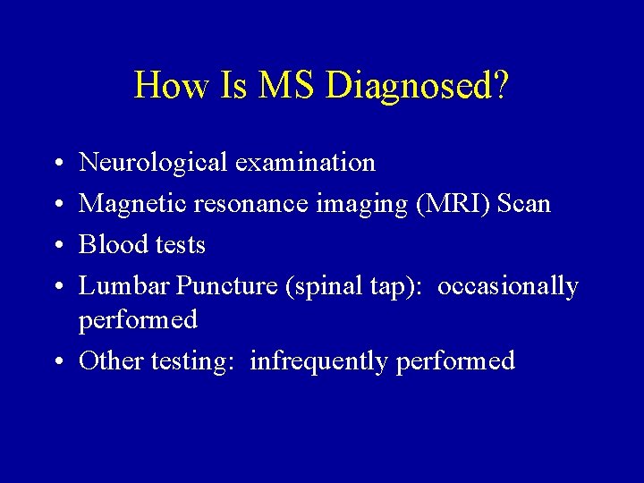 How Is MS Diagnosed? • • Neurological examination Magnetic resonance imaging (MRI) Scan Blood