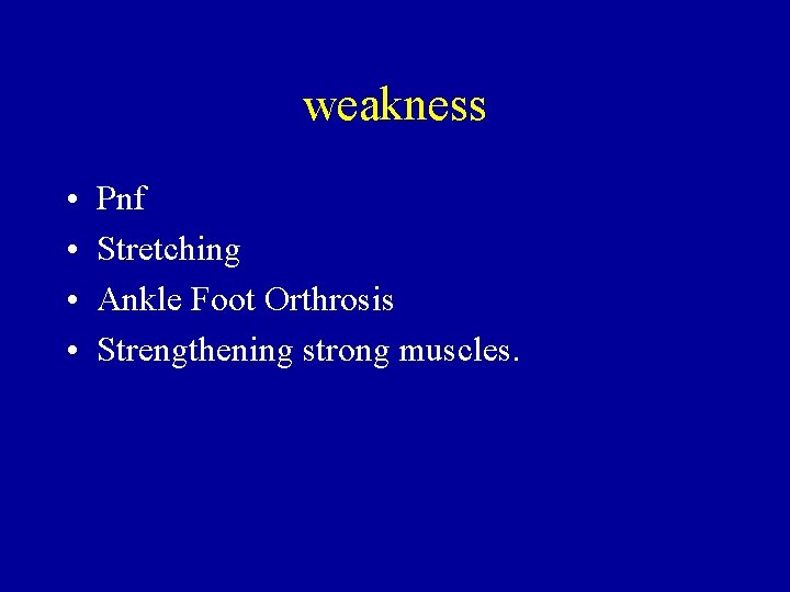 weakness • • Pnf Stretching Ankle Foot Orthrosis Strengthening strong muscles. 
