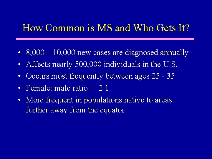 How Common is MS and Who Gets It? • • • 8, 000 –