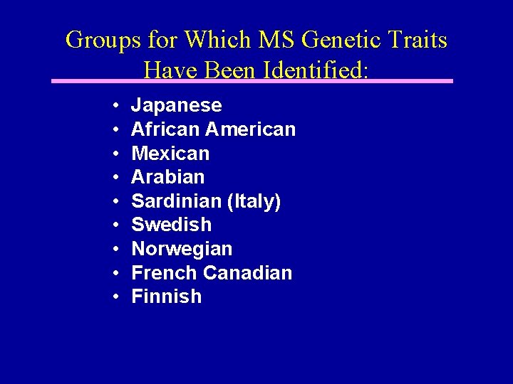 Groups for Which MS Genetic Traits Have Been Identified: • • • Japanese African