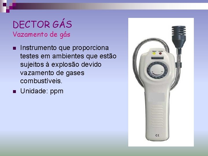 DECTOR GÁS Vazamento de gás n n Instrumento que proporciona testes em ambientes que