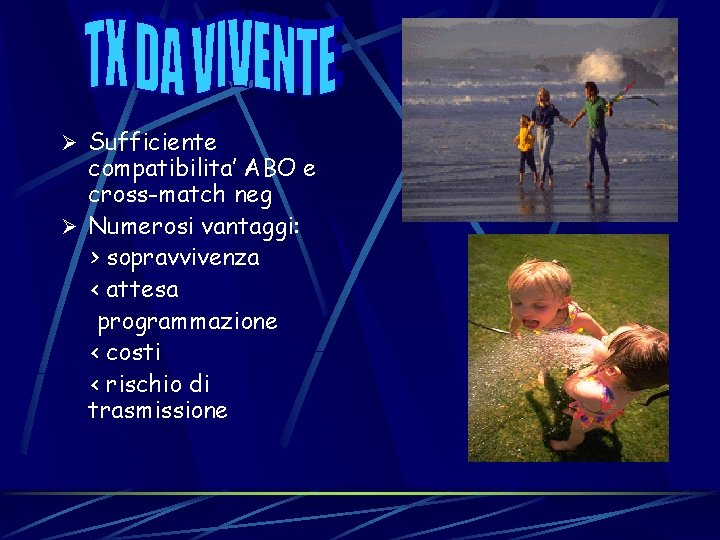 Ø Sufficiente compatibilita’ ABO e cross-match neg Ø Numerosi vantaggi: > sopravvivenza < attesa Ø Sufficiente compatibilita’ ABO e cross-match neg Ø Numerosi vantaggi: > sopravvivenza < attesa
