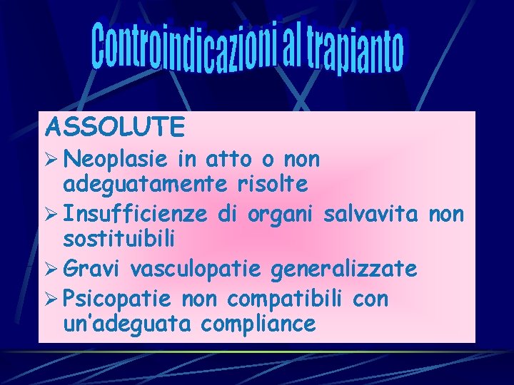 ASSOLUTE Ø Neoplasie in atto o non adeguatamente risolte Ø Insufficienze di organi salvavita ASSOLUTE Ø Neoplasie in atto o non adeguatamente risolte Ø Insufficienze di organi salvavita