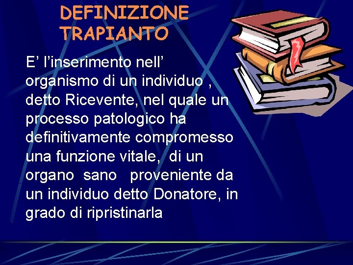 DEFINIZIONE TRAPIANTO E’ l’inserimento nell’ organismo di un individuo , detto Ricevente, nel quale DEFINIZIONE TRAPIANTO E’ l’inserimento nell’ organismo di un individuo , detto Ricevente, nel quale