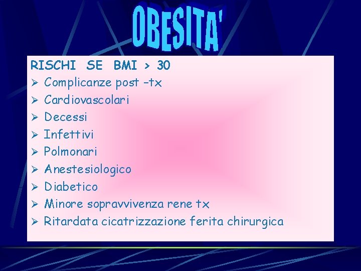 RISCHI SE BMI > 30 Ø Complicanze post –tx Ø Cardiovascolari Ø Decessi Ø RISCHI SE BMI > 30 Ø Complicanze post –tx Ø Cardiovascolari Ø Decessi Ø
