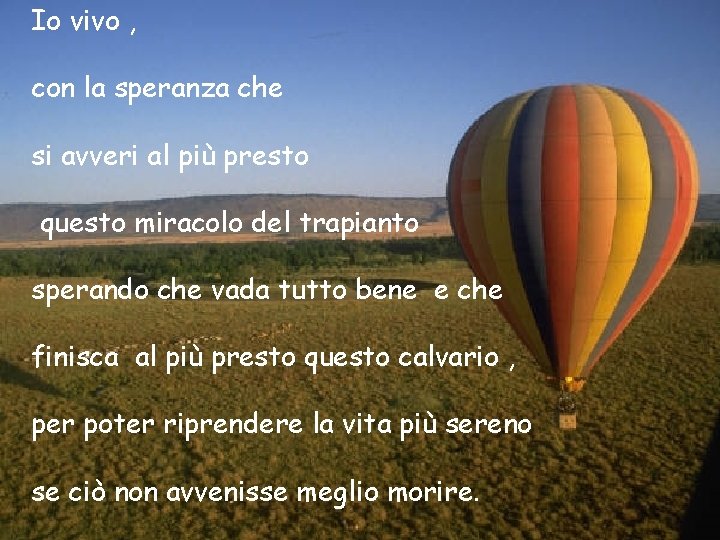 Io vivo , con la speranza che si avveri al più presto questo miracolo Io vivo , con la speranza che si avveri al più presto questo miracolo