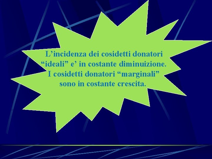 L’incidenza dei cosidetti donatori “ideali” e’ in costante diminuizione. I cosidetti donatori “marginali” sono L’incidenza dei cosidetti donatori “ideali” e’ in costante diminuizione. I cosidetti donatori “marginali” sono